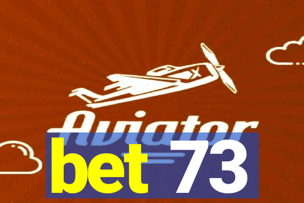 bet 73
